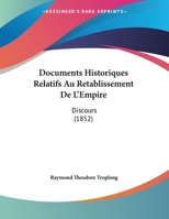 Documents Historiques Relatifs Au Retablissement De L'Empire: Discours 2019703483 Book Cover