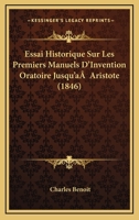 Essai Historique Sur Les Premiers Manuels D'Invention Oratoire Jusqu'a  Aristote (1846) 1144421233 Book Cover