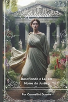 Antígona: Desafiando a Lei em Nome da Justiça (Mitologias do Mundo: As Histórias que Moldaram a Humanidade) (Portuguese Edition) B0DVR8C1ZS Book Cover