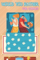 Would You Rather for Couples: Hilarious Questions, Silly Scenarios, Quizzes and Funny Jokes for Couples B08FKQK2BB Book Cover