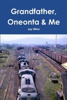 Grandfather, Oneonta & Me 1365124908 Book Cover