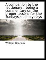 A Companion to the Lectionary: Being a Commentary on the Proper Lessons for the Sundays and Holy Days 0530138786 Book Cover