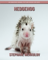 Hedgehog: An Amazing Animal Picture Book for Kids 1703590899 Book Cover