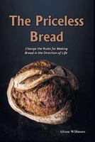 The Priceless Breads: Change the Rules for Making Bread in the Direction of Life 1720035237 Book Cover