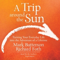 A Trip Around the Sun: Turning Your Everyday Life Into the Adventure of a Lifetime 0801016835 Book Cover