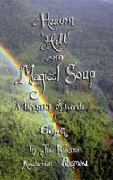 Heaven, Hell and Magical Soup: A Tapestry of Words & Song 0692848894 Book Cover