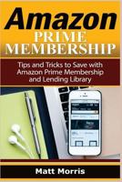 Amazon Prime and Kindle Lending Library: Tips and Tricks to Save with Amazon Prime Membership and Lending Library 1548001791 Book Cover