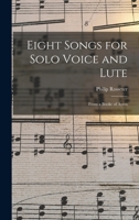 Eight Songs for Solo Voice and Lute: From a Booke of Ayres 1016721048 Book Cover