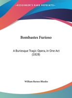 Bombastes Furioso: A Burlesque Tragic Opera in One Act 1241056277 Book Cover