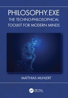Philosophy.exe: The Techno-Philosophical Toolkit for Modern Minds (Security, Audit and Leadership Series) 1041070373 Book Cover