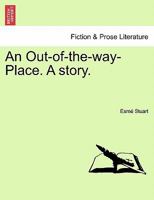 An Out-Of-The-Way Place: A Story 1241226482 Book Cover