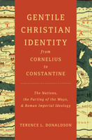 Gentile Christian Identity from Cornelius to Constantine: The Nations, the Parting of the Ways, and Roman Imperial Ideology 0802871755 Book Cover