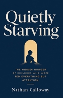 Quietly Starving: The Hidden Hunger of Children Who Were Fed Everything but Attention B0HBFLGX8B Book Cover