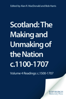 Scotland: The Making and Unmaking of the Nation, c. 1100-1707, Vol 4: Readings c. 1500-1707 1845860292 Book Cover