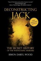 Deconstructing Jack: The Secret History of the Whitechapel Murders 1547247614 Book Cover