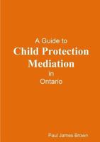 A Guide to Child Protection Mediation In Ontario 1365889300 Book Cover