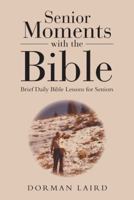 Senior Moments with the Bible: Brief Daily Bible Lessons for Seniors 1512767387 Book Cover