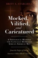 Mocked, Vilified, and Caricatured: A Theological Response for Clinically Depressed African-American Men from the Pulpit of One of America's Oldest Black Churches 0979295343 Book Cover