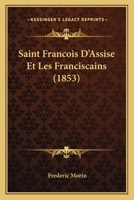 Saint Francois D'Assise Et Les Franciscains (1853) 1160249997 Book Cover