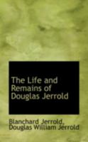 The Life and Remains of Douglas Jerrold B0BNQTP7NW Book Cover