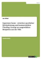 Superstars heute - zwischen sportlicher Höchstleistung und kommerziellem Überflug. Gezeigt an ausgewählten Beispielen aus der NBA 3638638952 Book Cover