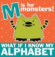 M is for Monsters: What if I Know My Alphabet 1952013666 Book Cover