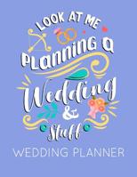 Look at Me Planning a Wedding and Stuff Wedding Planner: Blue Wedding Planner Book and Organizer with Checklists, Guest List and Seating Chart 1082346616 Book Cover