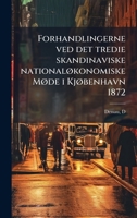 Forhandlingerne ved det tredie skandinaviske nationalÃ, konomiske MÃ, de i KjÃ, benhavn 1872 (Danish Edition) 1024121348 Book Cover