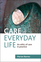 Care in Everyday Life: An Ethic of Care in Practice 1847428223 Book Cover