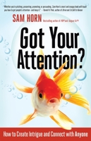Got Your Attention?: How to Create Intrigue and Connect with Anyone (16pt Large Print Edition) 1626562504 Book Cover