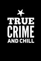 True Crime And Chill: Perfect gift for wine drinking murderino who must see the latest true crime documentary, podcast box set 1692772619 Book Cover