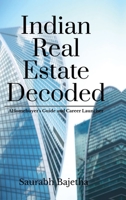 Indian Real Estate Decoded: A Homebuyer’s Guide and Career Launchpad B0DW4GV3P1 Book Cover
