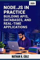 Node.js in Practice: Building APIs, Databases, and RealTime Applications B0HKCVV8ST Book Cover