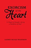 Exorcism of the Heart: A Plague of Thought, During a Pandemic of Fear 1665736755 Book Cover