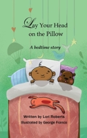 Lay Your Head on the Pillow: A Bedtime Story 194320120X Book Cover