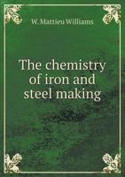 The Chemistry of Iron and Steel Making 5518503733 Book Cover