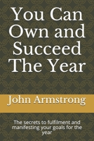 You Can Own and Succeed The Year: The secrets to fulfilment and manifesting your goals for the year B08Q9VZRBX Book Cover