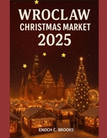 WROCLAW CHRISTMAS MARKET 2025: "A festive guide to various holiday markets" (Explore planet) B0FXLHFJJW Book Cover