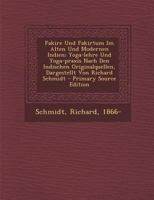 Fakire Und Fakirtum Im Alten Und Modernen Indien; Yoga-Lehre Und Yoga-Praxis Nach Den Indischen Originalquellen, Dargestellt Von Richard Schmidt - Pri 1294356720 Book Cover