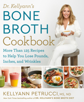 Dr. Kellyann's Bone Broth Cookbook: 125 Recipes to Help You Lose Pounds, Inches, and Wrinkles 1623368391 Book Cover