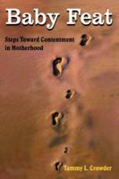 Baby Feat: Steps Toward Contentment in Motherhood 1420826832 Book Cover