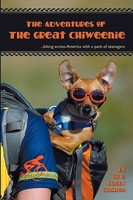 Adventures of the Great Chiweenie: Biking Across America with a Pack of Teenagers 098149000X Book Cover