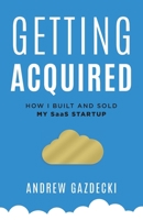 Getting Acquired: How I Built and Sold My SaaS Startup 1544522886 Book Cover