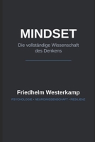 MINDSET – Die vollständige Wissenschaft des Denken: Wie Sie durch Neurowissenschaft, Psychologie und Resilienz Ihr Gehirn auf Erfolg programmieren. (German Edition) B0H211Y828 Book Cover