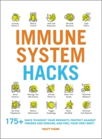 Immune System Hacks: 175+ Ways to Boost Your Immunity, Protect Against Viruses and Disease, and Feel Your Very Best! 1507215258 Book Cover