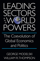 Leading Sectors and World Powers: The Coevolution of Global Economics and Politics (Studies in International Relations) 1570030545 Book Cover