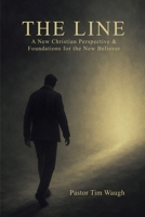 The Line: A Whole New Christian Perspective & Foundation for the New Believer B0GFCG33YK Book Cover