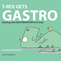 T-REX gets GASTRO: Dealing with GASTROENTERITIS in kids B0BPB91HZ8 Book Cover