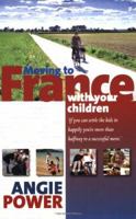 Moving to France with Your Children 1845281667 Book Cover