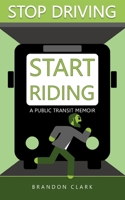 Stop Driving, Start Riding B0932848MK Book Cover